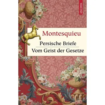 Persische Briefe. Vom Geist der Gesetze - Montesquieu Charles