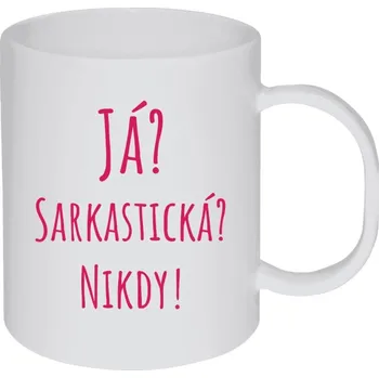 Hrnek 330 ml - plastový Já? Sarkastická? Nikdy!