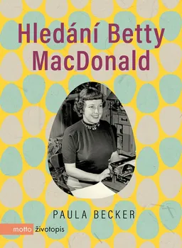 Literární biografie Hledání Betty MacDonald - Paula Becker (2021, pevná)