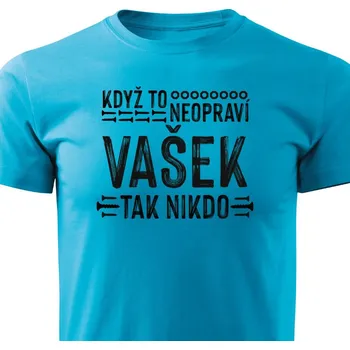 Pánské tričko Pánské tričko Když to neopraví Vašek, tak nikdo Barva: Tyrkysová, Velikost: S
