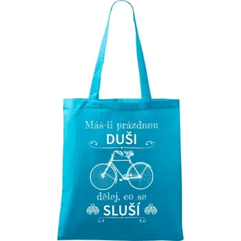 Látková taška Máš-li prázdnou duši, dělej, co se sluší