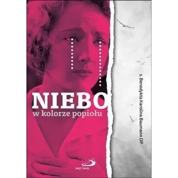 Literární biografie Niebo w kolorze popiołu - s. Benedykta Karolina Baumann OP