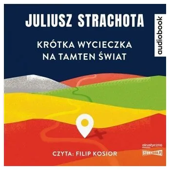 Krótka wycieczka na tamten świat. Audiobook - Juliusz Strachota