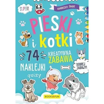 Magiczny Świat. Pieski i Kotki - Praca zbiorowa