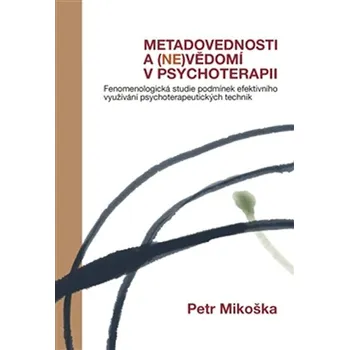 Metadovednosti a (ne)vědomí v psychoterapii - Petr Mikoška (2014, pevná)