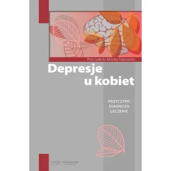 Depresje u kobiet - Piotr Gałecki, Monika Talarowska
