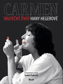 Literární biografie Carmen: Skutečný život Hany Hegerové - Tomáš Padevět (2021, pevná)