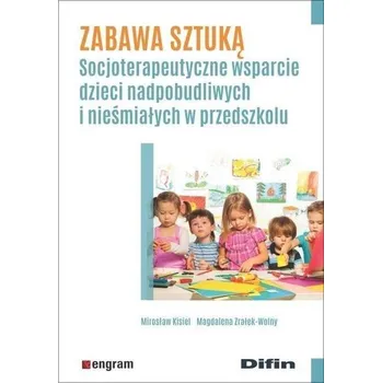 Zabawa sztuką. Socjoterapeutyczne wsparcie... - Mirosław Kisie,l Magdalena Zrałek-Wolny