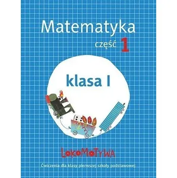 Matematika Lokomotywa 1 Matematyka ćwiczenia cz.1 w.2017 GWO - Małgorzata Dobrowolska, Agnieszka Szulc