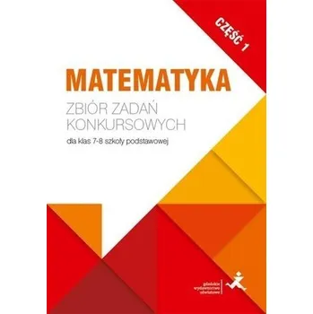 Matematika Matematyka. Zbiór zadań konkursowych kl. 7/8. cz.1 - Jerzy Janowicz