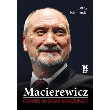 Literární biografie Macierewicz. Człowiek do zadań niemożliwych - Jerzy Kłosiński