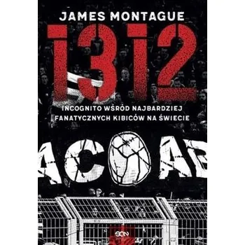 1312. Incognito wśród najbardziej fanatycznych.. - James Montague