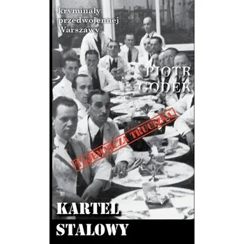 Kryminały przedwojennej Warszawy Kartel stalowy - Piotr Godek