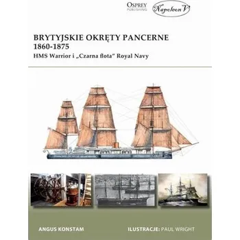 Brytyjskie okręty pancerne 1860-1875. HMS Warrior - Angus Konstam