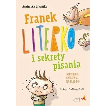 Bystrá hlava Franek Literko i sekrety pisania kl. 4-6 - Agnieszka Urbańska