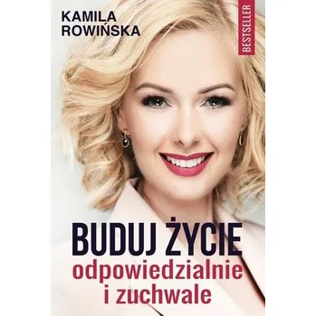 Buduj życie odpowiedzialnie i zuchwale - Kamila Rowińska
