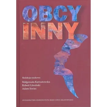 Obcy, inny. Propozycje aplikacji pojęciowych - red. Małgorzata Karwatowska, Robert Litwiński, Ad