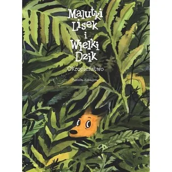 Malutki Lisek i Wielki Dzik T.6 Okropieństwo - BERENIKA KOŁOMYCKA