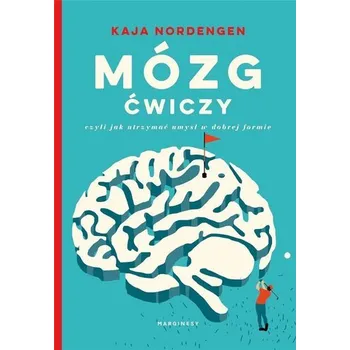 Mózg ćwiczy, czyli jak utrzymać umysł w dobrej... - Kaja Nordengen