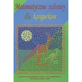 Matematika Matematyczne zabawy dla kangurków - Praca zbiorowa