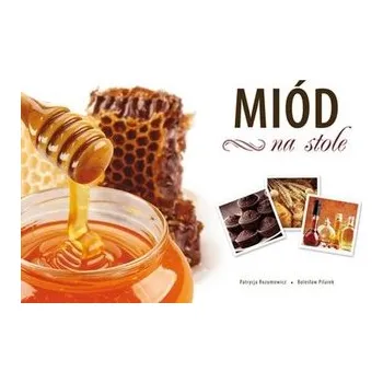Miód na stole - Patrycja Rozumowicz, Bolesław Pilarek