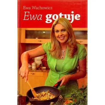 Ewa gotuje - Ewa Wachowicz - Ewa Wachowicz