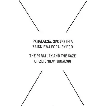 Paralaksa. Spojrzenia Zbigniewa Rogalskiego - Amlie von Heydebreck, Cezary Żechowski, Jarosław