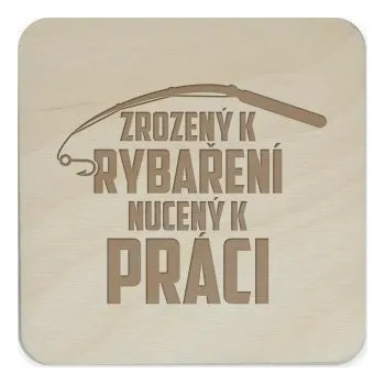 Žertovný předmět Zrozený k rybaření - nucený k práci - podložky pod hrnek- Tričkový.cz