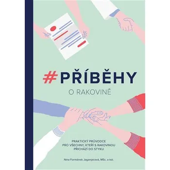 Příběhy o rakovině: Praktický průvodce pro všechny, kteří s rakovinou přichází do styku - Nina Formánek Jaganjacová MSc. a kol. (2021, pevná)
