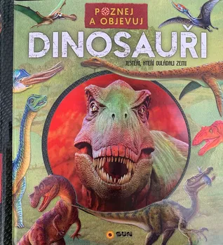 Encyklopedie Poznej a objevuj: Dinosauři: Ještěři, kteří ovládali Zemi - Nakladatelství SUN (2020, kroužková)