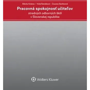 Pracovná spokojnosť učiteľov stredných odborných škôl v Slovenskej republike - Slávka Krásna; Viola Tamášová; Zuzana Geršicová