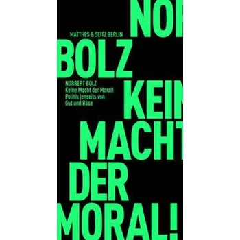 Keine Macht der Moral! - Bolz, Norbert