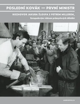 Poslední kovák - první ministr - Jakub Šlouf, Petr Miller (2021, brožovaná)