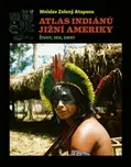 Atlas indiánů Jižní Ameriky: Život,…