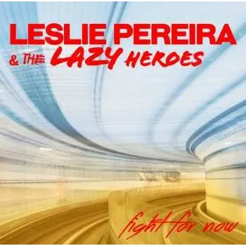 Zahraniční hudba CD Leslie Pereira And The Lazy Heroes: Fight For Now 2022