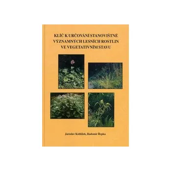 Koblížek, Jaroslav; Řepka, Radomír - Klíč k určování stanovištně významných lesních rostlin ve vegetativním stavu