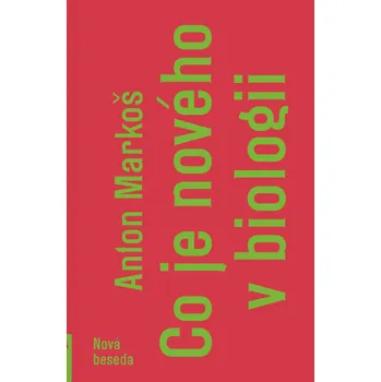 CO JE NOVÉHO V BIOLOGII – Anton Markoš