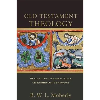 Old Testament Theology '- Reading the Hebrew Bible as Christian Scripture - Moberly, R. W. L.