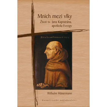 Literární biografie Mnich mezi vlky (Život sv. Jana Kapistrána, apoštola Evropy)