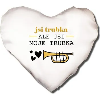 Polštář Polštář SRDCE s potiskem Jsi moje trubka