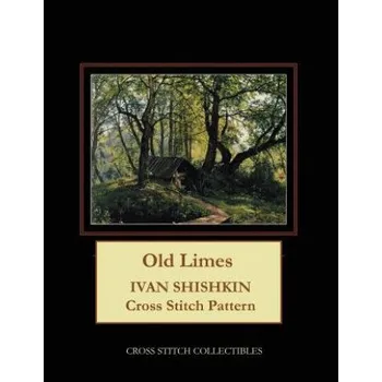 Old Limes: Ivan Shishkin Cross Stitch Pattern – Kathleen George,Cross Stitch Collectibles (EN)