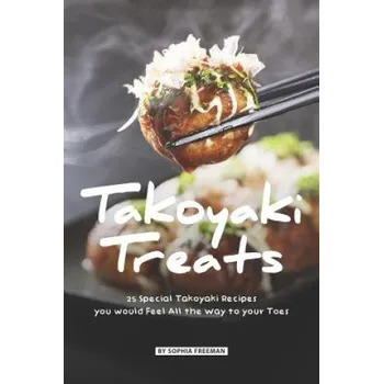 Cizojazyčná kniha Takoyaki Treats: 25 Special Takoyaki Recipes you would Feel All the Way to your Toes – Sophia Freeman (EN)