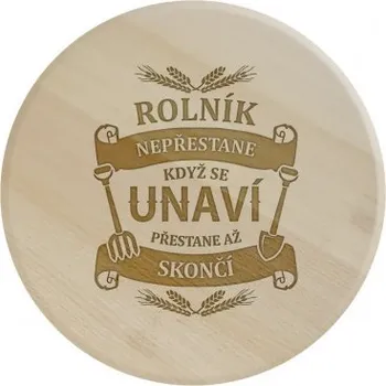 Žertovný předmět Rolník nepřestane, když se unaví, přestane až skončí - kulaté prkénko s gravírováním- Tričkový.cz