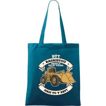 Nakladač - Být bagristou nebyla moje volba - Taška bavlněná - 42 x 38 cm ( Petrolejová )