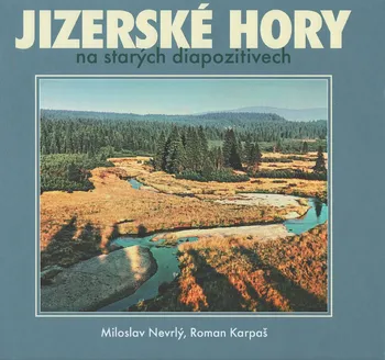 Cestování Jizerské hory na starých diapozitivech - Roman Karpaš, Miloslav Nevrlý (2011, pevná)