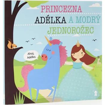 Pohádka Princezna Adélka a modrý jednorožec - Lucie Šavlíková (2019, pevná)