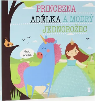 Pohádka Princezna Adélka a modrý jednorožec - Lucie Šavlíková (2019, pevná)