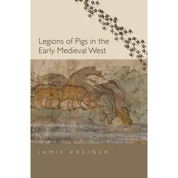 Cizojazyčná kniha Legions of Pigs in the Early Medieval West - Kreiner, Jamie