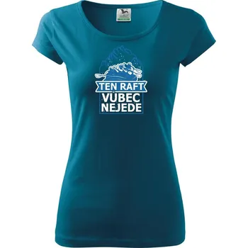 Dámské tričko Ten raft vůbec nejede - Dámské triko Pure - XL ( Petrolejová )