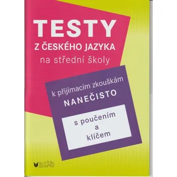 Český jazyk Testy z českého jazyka k na střední školy: K přijímacím zkouškám nanečisto - Vlasta Blumentrittová (2022, sešitová)